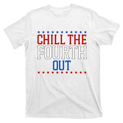 Chill The Fourth Out Funny 4th Of July T-Shirt