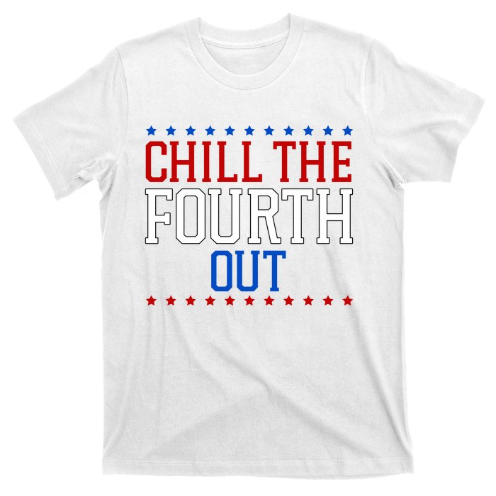 Chill The Fourth Out Funny 4th Of July T-Shirt