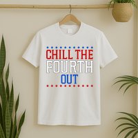Chill The Fourth Out Funny 4th Of July T-Shirt
