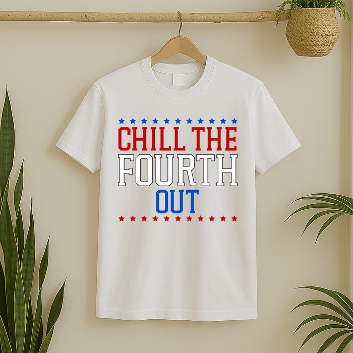 Chill The Fourth Out Funny 4th Of July T-Shirt