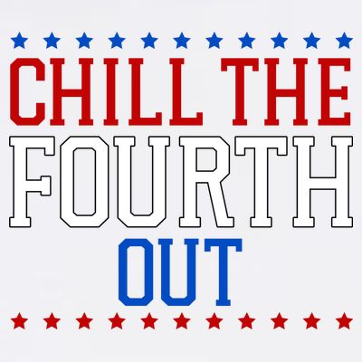 Chill The Fourth Out Funny 4th Of July T-Shirt