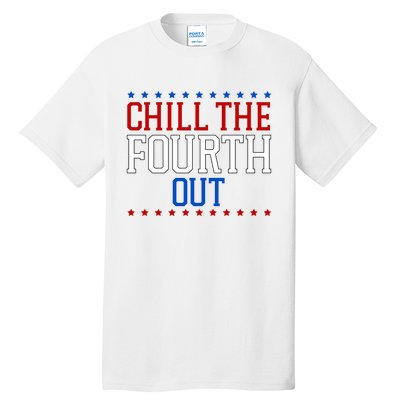 Chill The Fourth Out Funny 4th Of July Tall T-Shirt