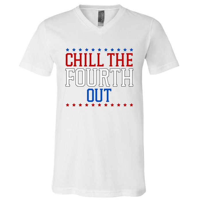 Chill The Fourth Out Funny 4th Of July V-Neck T-Shirt