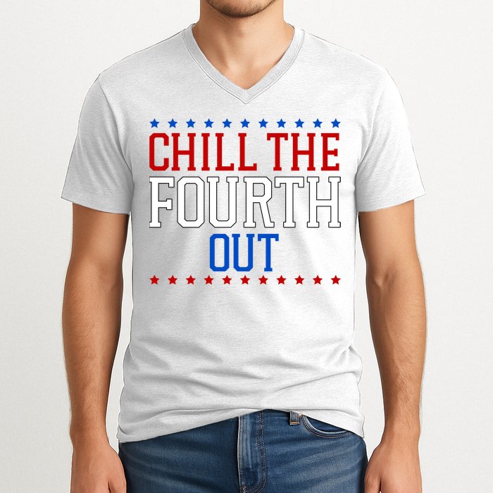 Chill The Fourth Out Funny 4th Of July V-Neck T-Shirt