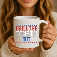 Chill The Fourth Out Funny 4th Of July Mug
