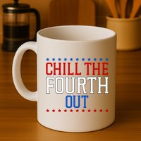 Chill The Fourth Out Funny 4th Of July Mug