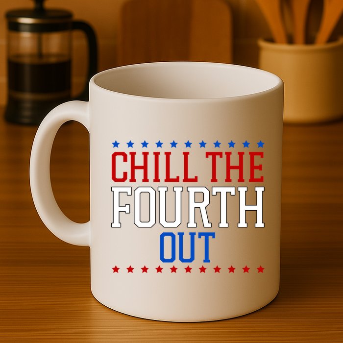 Chill The Fourth Out Funny 4th Of July Mug