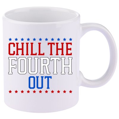 Chill The Fourth Out Funny 4th Of July 11oz C Handle Ceramic Mug
