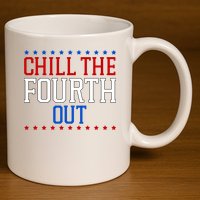 Chill The Fourth Out Funny 4th Of July 11oz C Handle Ceramic Mug
