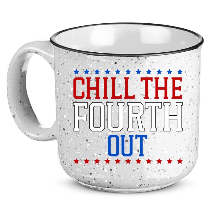 Chill The Fourth Out Funny 4th Of July 15oz Campfire Ceramic Mug
