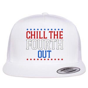 Chill The Fourth Out Funny 4th Of July Flat Bill Trucker Hat