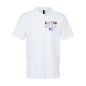 Chill The Fourth Out Funny 4th Of July Softstyle Adult Sport Polo