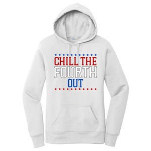 Chill The Fourth Out Funny 4th Of July Women's Pullover Hoodie