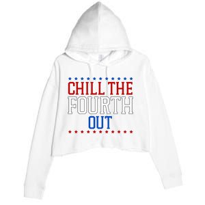 Chill The Fourth Out Funny 4th Of July Crop Fleece Hoodie