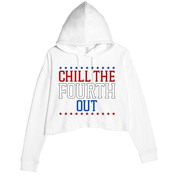 Chill The Fourth Out Funny 4th Of July Crop Fleece Hoodie