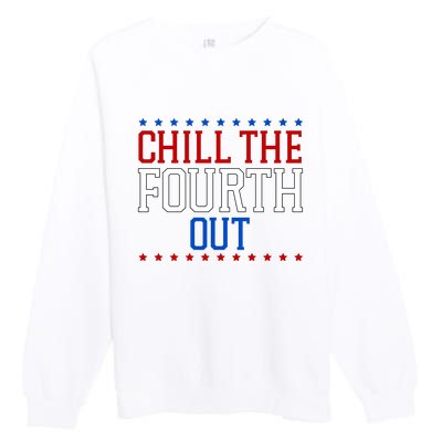 Chill The Fourth Out Funny 4th Of July Premium Crewneck Sweatshirt