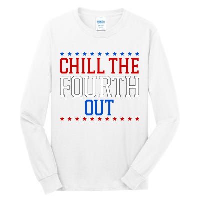 Chill The Fourth Out Funny 4th Of July Tall Long Sleeve T-Shirt
