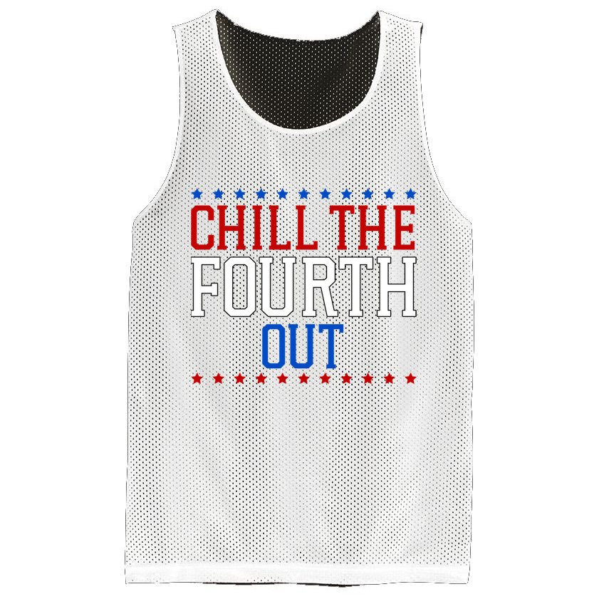 Chill The Fourth Out Funny 4th Of July Mesh Reversible Basketball Jersey Tank