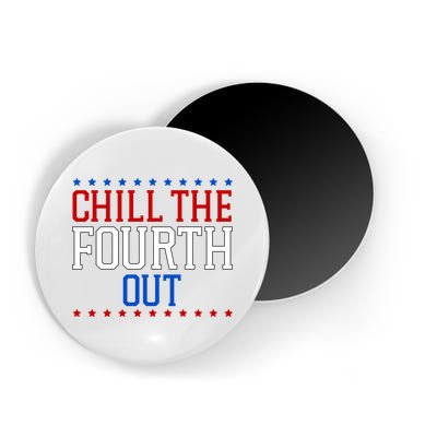 Chill The Fourth Out Funny 4th Of July Magnet