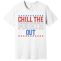 Chill The Fourth Out Funny 4th Of July Premium T-Shirt