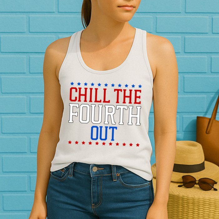 Chill The Fourth Out Funny 4th Of July Womens Tank Top