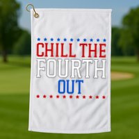 Chill The Fourth Out Funny 4th Of July Golf Towel