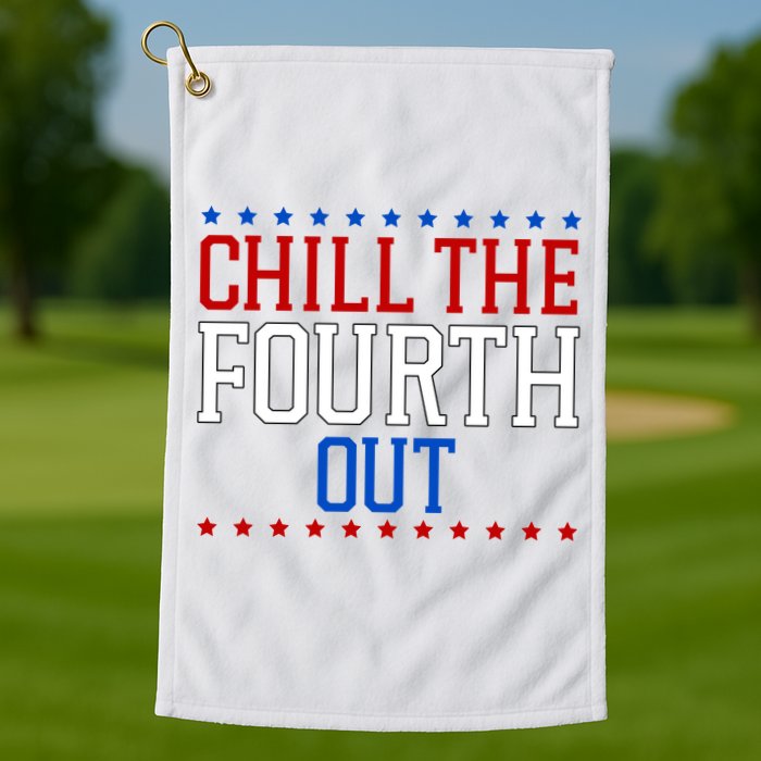 Chill The Fourth Out Funny 4th Of July Golf Towel
