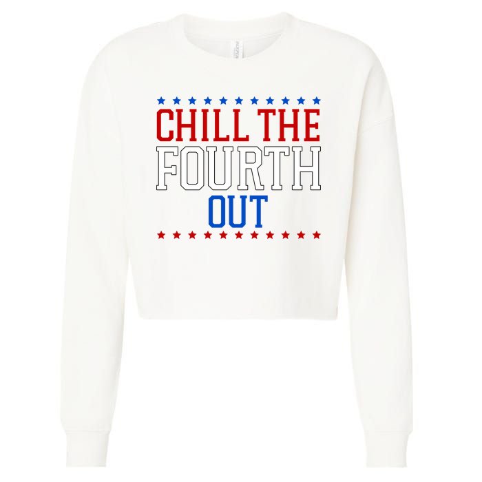 Chill The Fourth Out Funny 4th Of July Cropped Pullover Crew