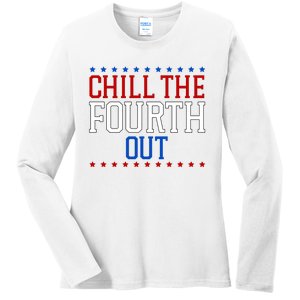 Chill The Fourth Out Funny 4th Of July Ladies Long Sleeve Shirt