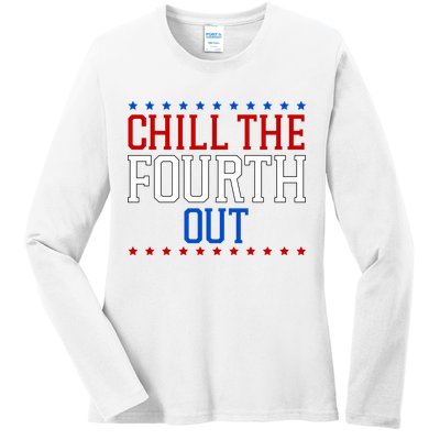 Chill The Fourth Out Funny 4th Of July Ladies Long Sleeve Shirt