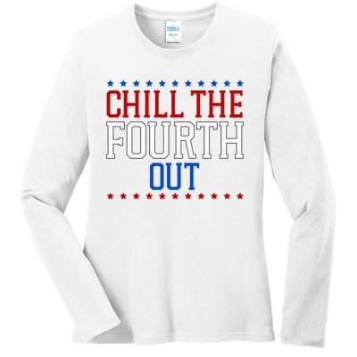 Chill The Fourth Out Funny 4th Of July Ladies Long Sleeve Shirt