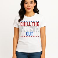 Chill The Fourth Out Funny 4th Of July Womens T-Shirt