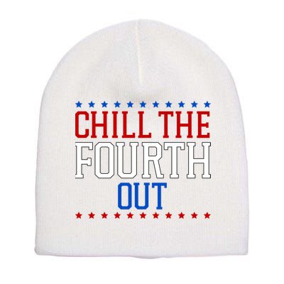Chill The Fourth Out Funny 4th Of July Short Acrylic Beanie
