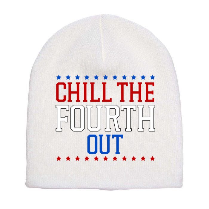 Chill The Fourth Out Funny 4th Of July Short Acrylic Beanie