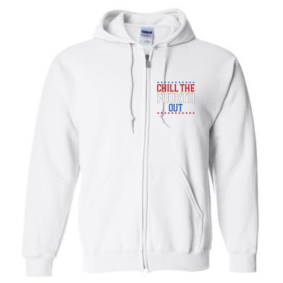 Chill The Fourth Out Funny 4th Of July Full Zip Hoodie