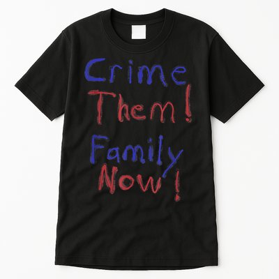 Crime Them! Family Now! Funny Biden Political Woke Meme Tall T-Shirt