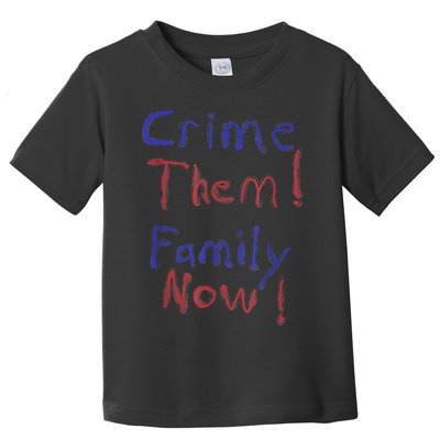 Crime Them! Family Now! Funny Biden Political Woke Meme Toddler T-Shirt