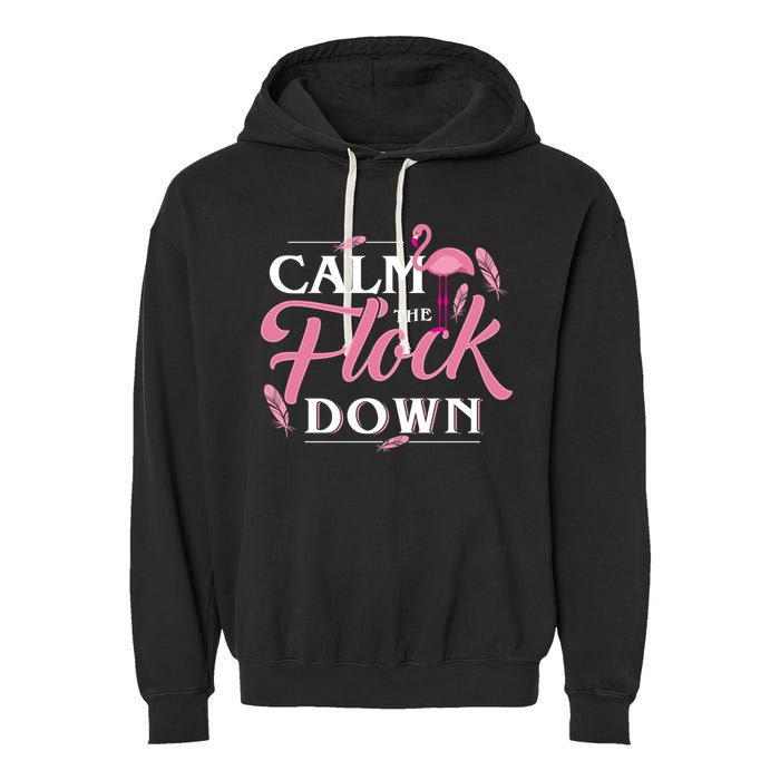 Calm The Flock Down Funny Pink Flamingo Bird Lovers Summer Garment-Dyed Fleece Hoodie