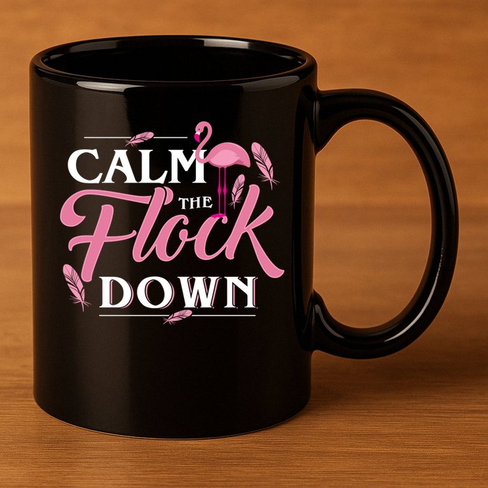 Calm The Flock Down Funny Pink Flamingo Bird Lovers Summer 11oz C Handle Ceramic Mug
