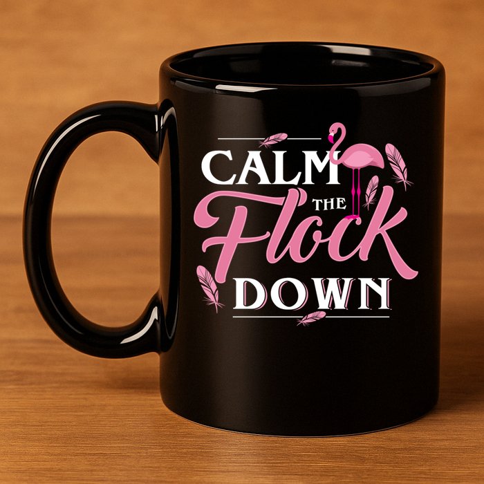 Calm The Flock Down Funny Pink Flamingo Bird Lovers Summer 11oz C Handle Ceramic Mug