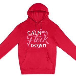 Calm The Flock Down Funny Pink Flamingo Bird Lovers Summer Premium Pullover Hoodie