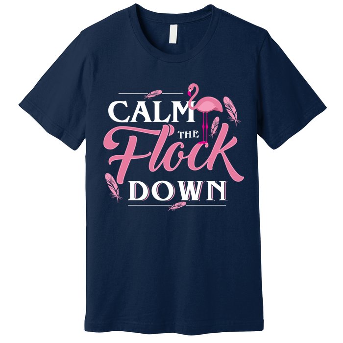 Calm The Flock Down Funny Pink Flamingo Bird Lovers Summer Premium T-Shirt