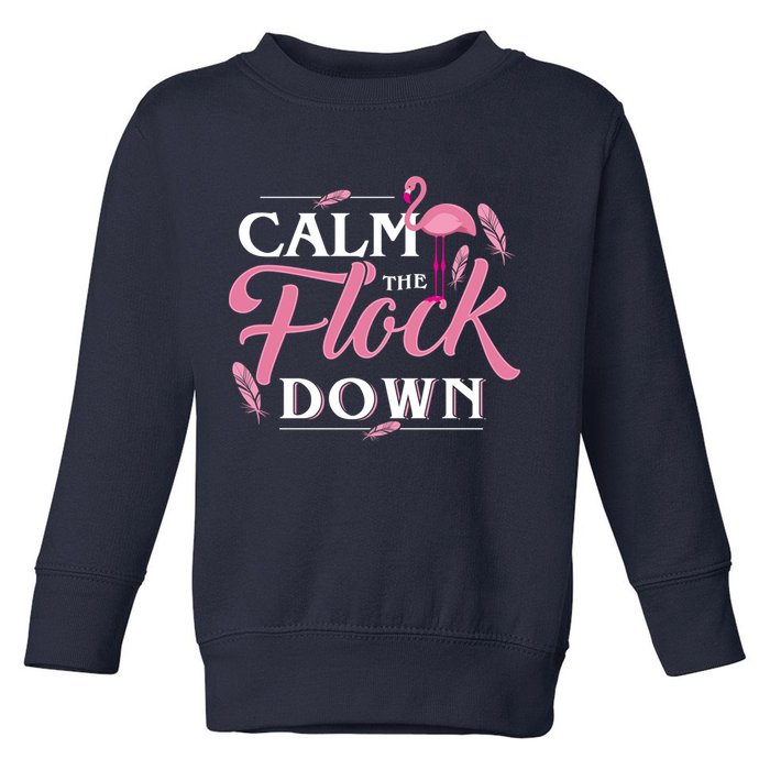 Calm The Flock Down Funny Pink Flamingo Bird Lovers Summer Toddler Sweatshirt