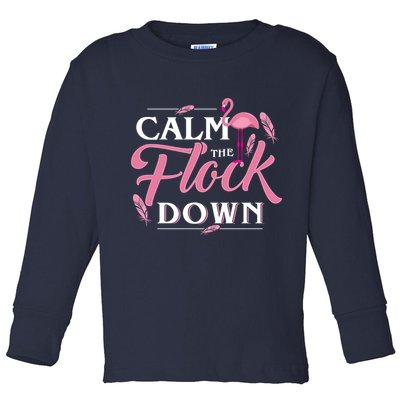 Calm The Flock Down Funny Pink Flamingo Bird Lovers Summer Toddler Long Sleeve Shirt
