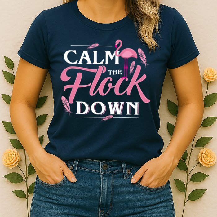 Calm The Flock Down Funny Pink Flamingo Bird Lovers Summer Womens T-Shirt