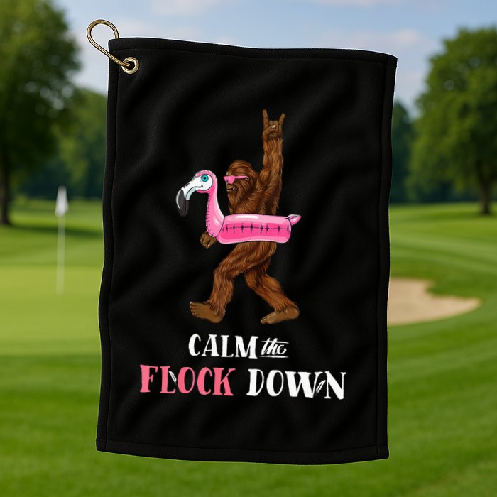Calm The Flock Down Funny Pool Party Bigfoot Flamingo Golf Towel