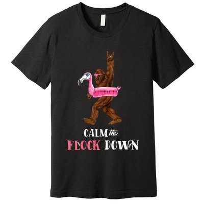 Calm The Flock Down Funny Pool Party Bigfoot Flamingo Premium T-Shirt