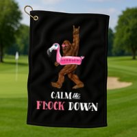 Calm The Flock Down Funny Pool Party Bigfoot Flamingo Golf Towel