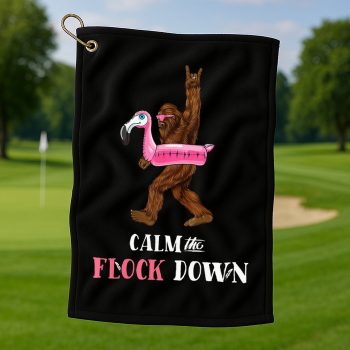 Calm The Flock Down Funny Pool Party Bigfoot Flamingo Golf Towel