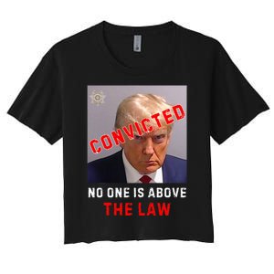 Convicted Trump Guilty Lock Him Up No One Is Above The Law Women's Crop Top Tee